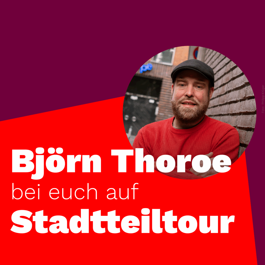 Björn Thoroe bei euch auf Stadtteiltour