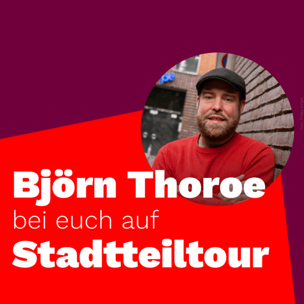 Björn Thoroe bei euch auf Stadtteiltour