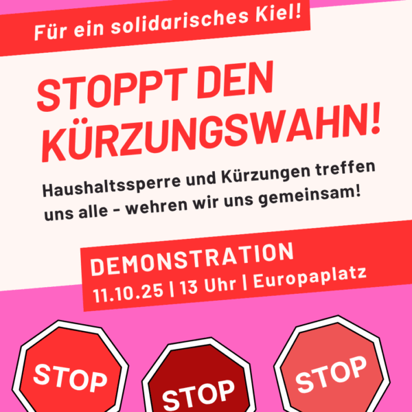 Für ein solidarisches Kiel! Stoppt den Kürzungswahn! Haushaltssperre und Kürzungen treffen uns alle - wehren wir uns gemeinsam! Demonstration 11.10. 13 Uhr Europaplatz
