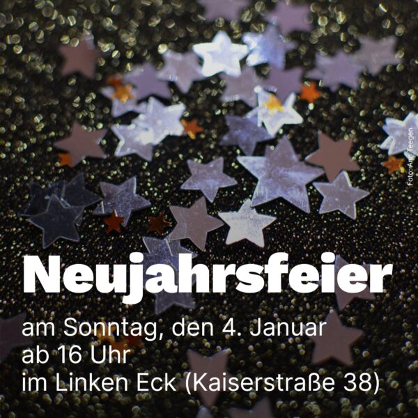 Neujahrsfeier am Sonntag, den 4. Januar ab 16 Uhr im Linken Eck (Kaiserstr. 38). Hintergrund: Glitzersterne.